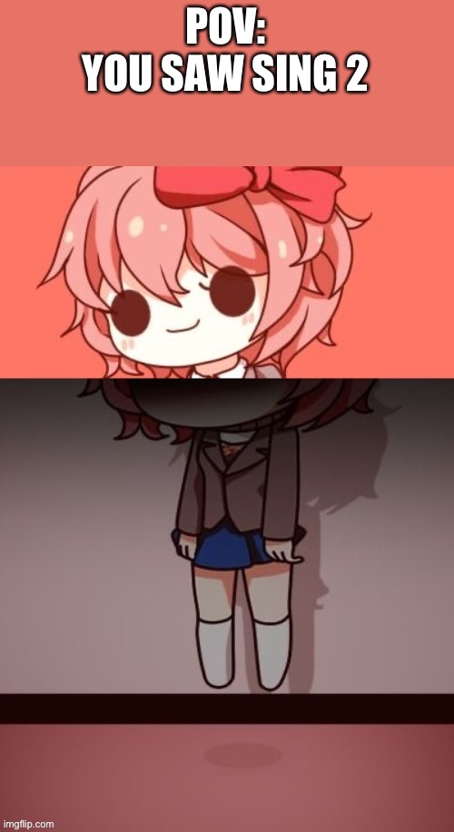 Sayori commits susicide | POV:
YOU SAW SING 2 | image tagged in sayori commits susicide | made w/ Imgflip meme maker