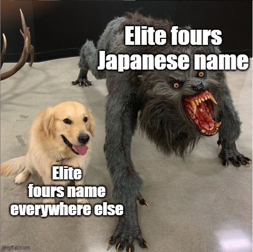 They are called the Four Heavenly Kings | Elite fours Japanese name; Elite fours name everywhere else | image tagged in dog vs werewolf | made w/ Imgflip meme maker