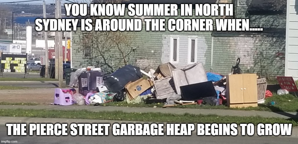 trash | YOU KNOW SUMMER IN NORTH SYDNEY IS AROUND THE CORNER WHEN..... THE PIERCE STREET GARBAGE HEAP BEGINS TO GROW | image tagged in funny | made w/ Imgflip meme maker