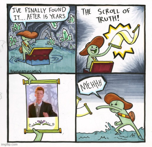 The Rickroll of Truth | image tagged in memes,the scroll of truth,rick astley,rickroll,never gonna give you up | made w/ Imgflip meme maker
