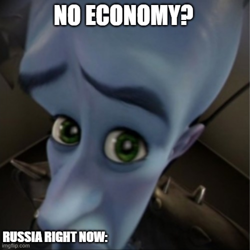 Megamind peeking | NO ECONOMY? RUSSIA RIGHT NOW: | image tagged in megamind peeking | made w/ Imgflip meme maker