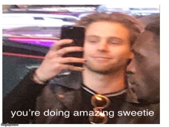 you're doing amazing sweetie | image tagged in 5sos,amazing | made w/ Imgflip meme maker