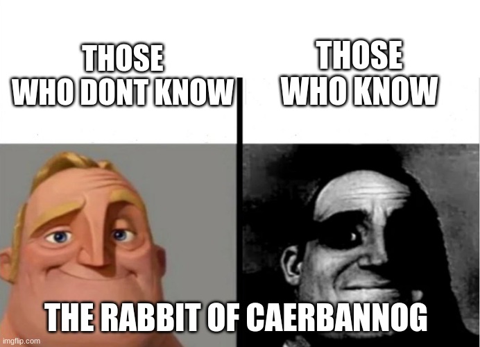 Teacher's Copy | THOSE WHO KNOW; THOSE WHO DONT KNOW; THE RABBIT OF CAERBANNOG | image tagged in teacher's copy | made w/ Imgflip meme maker