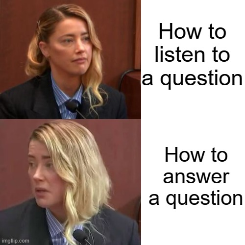 AH Q&A | How to listen to a question; How to answer a question | image tagged in heard,injury,johnny depp | made w/ Imgflip meme maker