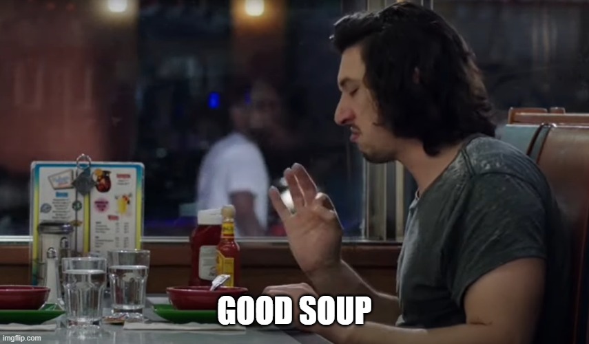 GOOD SOUP | image tagged in good soup | made w/ Imgflip meme maker