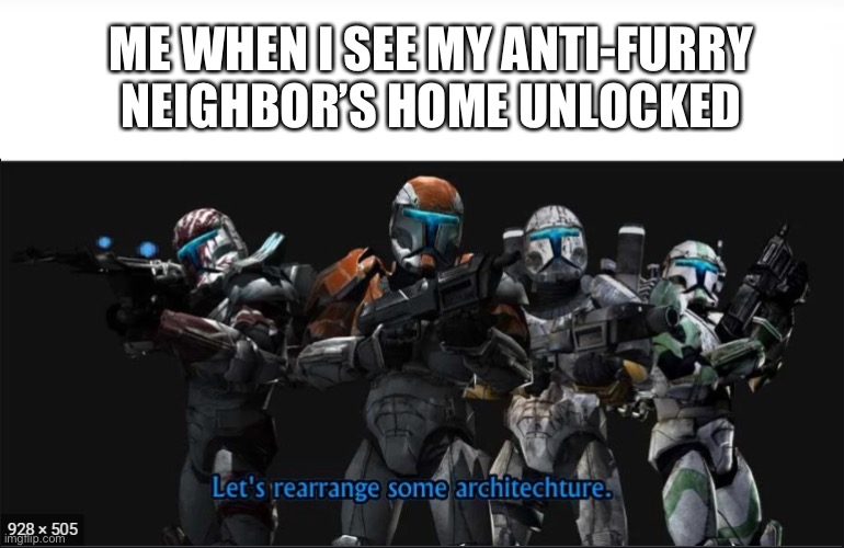 “Would you like a small or a large crater, boss?” | ME WHEN I SEE MY ANTI-FURRY NEIGHBOR’S HOME UNLOCKED | image tagged in republic commando lets rearrange some architecture,furry memes,the furry fandom,furry with gun,furry | made w/ Imgflip meme maker