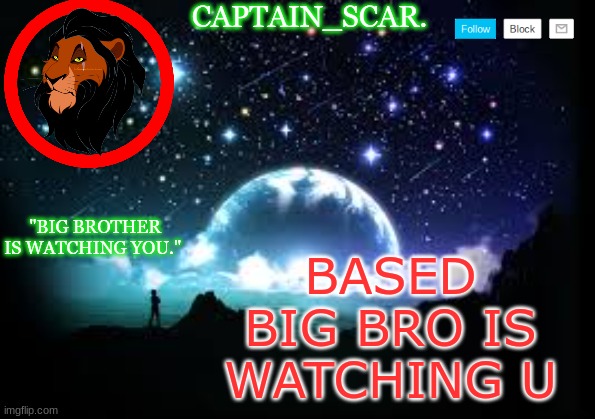 Captain scar temp |  BASED BIG BRO IS WATCHING U | image tagged in captain scar temp | made w/ Imgflip meme maker