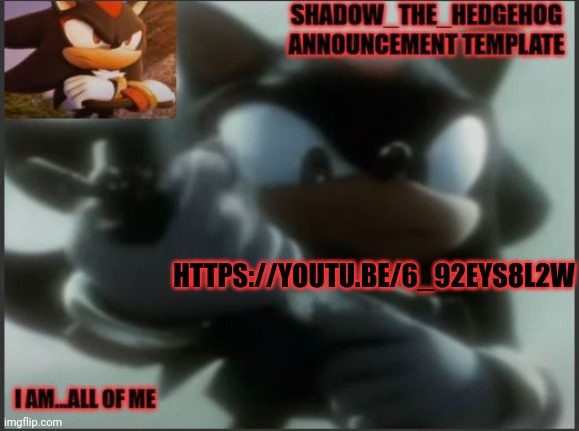 https://youtu.be/6_92EyS8L2w | HTTPS://YOUTU.BE/6_92EYS8L2W | image tagged in shadow_the_hedgehog announcement template | made w/ Imgflip meme maker