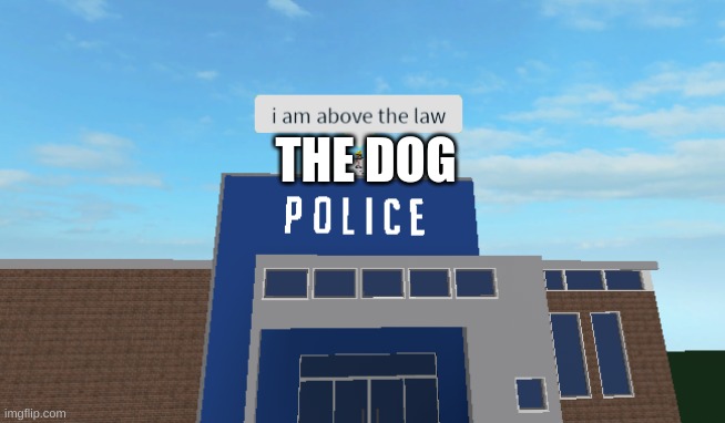 I am above the law | THE DOG | image tagged in i am above the law | made w/ Imgflip meme maker