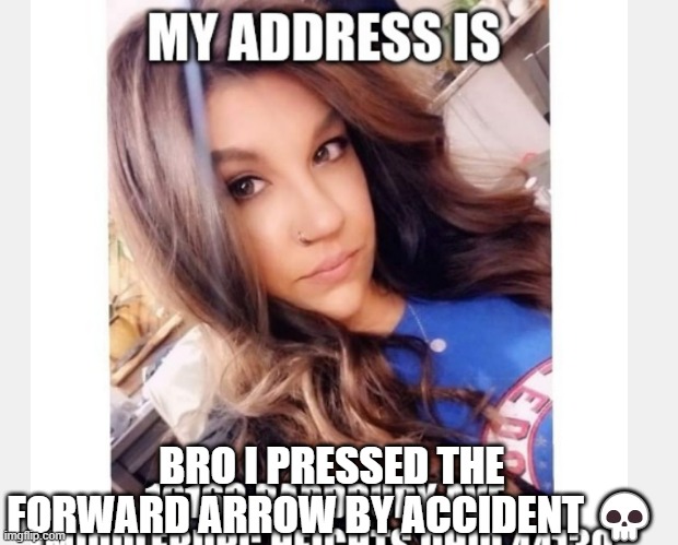 BRO I PRESSED THE FORWARD ARROW BY ACCIDENT 💀 | made w/ Imgflip meme maker