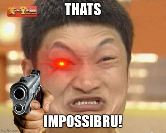 Impossibru Guy Original Meme | THATS IMPOSSIBRU! | image tagged in memes,impossibru guy original | made w/ Imgflip meme maker