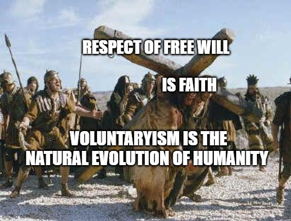 Jesus working | RESPECT OF FREE WILL                                                  IS FAITH; VOLUNTARYISM IS THE NATURAL EVOLUTION OF HUMANITY | image tagged in jesus working | made w/ Imgflip meme maker