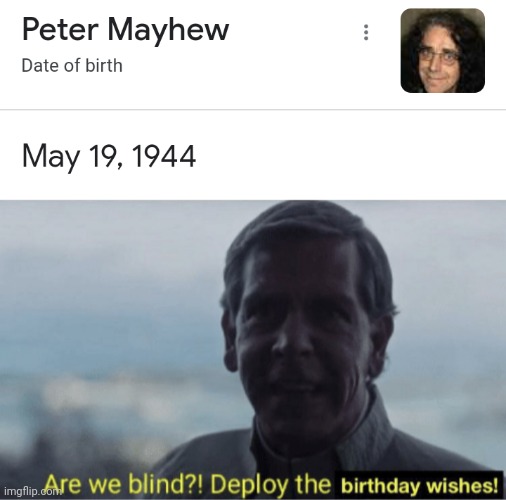image tagged in are we blind deploy birthday wishes,peter mayhew,star wars,chewbacca,chewie,a new hope | made w/ Imgflip meme maker