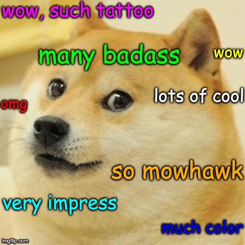 Doge Meme | wow, such tattoo much color very impress wow many badass omg so mowhawk lots of cool | image tagged in memes,doge | made w/ Imgflip meme maker