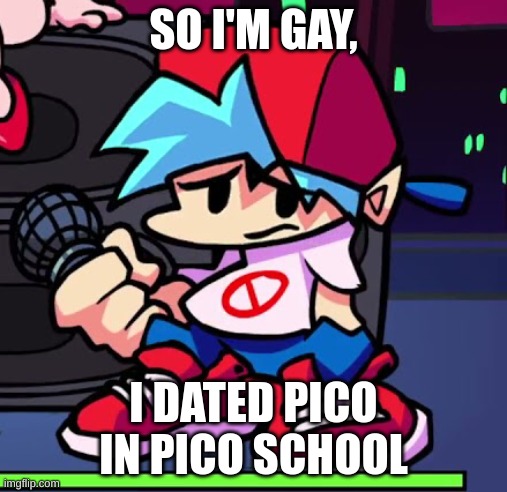 bf's confession | SO I'M GAY, I DATED PICO IN PICO SCHOOL | image tagged in depressed boyfriend | made w/ Imgflip meme maker
