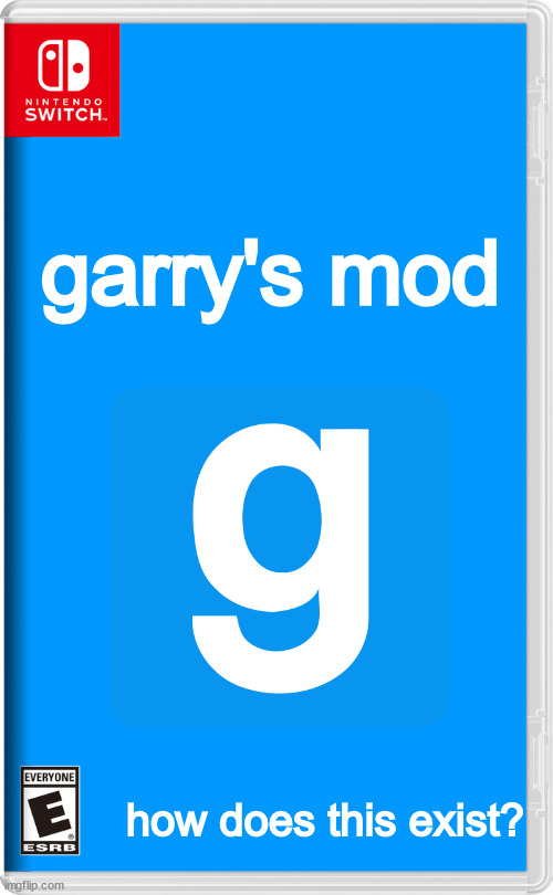 Nintendo Switch | garry's mod; how does this exist? | image tagged in nintendo switch | made w/ Imgflip meme maker