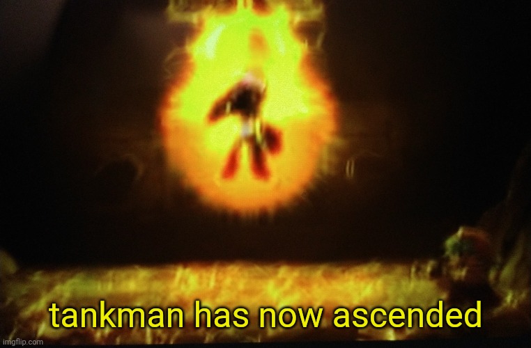 tankman has now ascended | made w/ Imgflip meme maker
