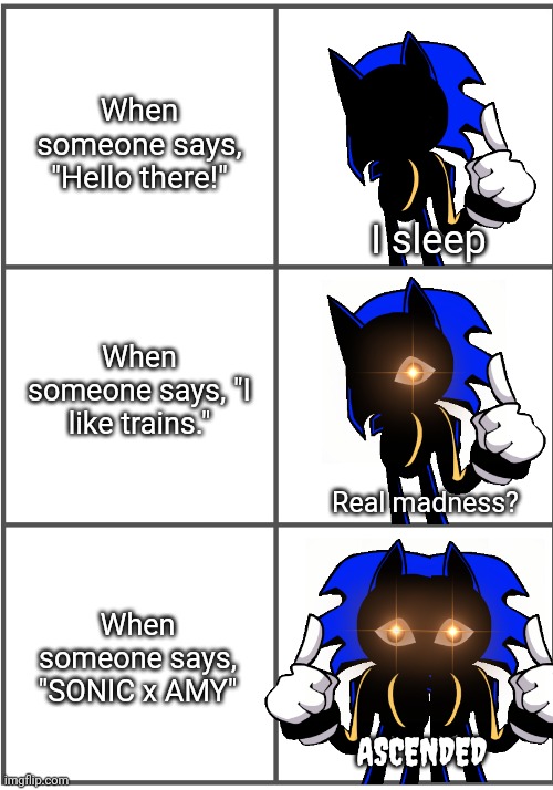 Cyclops I sleep, Real madness?, ASCENDED | When someone says, "Hello there!"; I sleep; When someone says, "I like trains."; Real madness? When someone says, "SONIC x AMY"; ASCENDED | image tagged in blank comic panel 2x3,cyclops,sonic the hedgehog,sonic exe,sleeping shaq,hahahaha | made w/ Imgflip meme maker