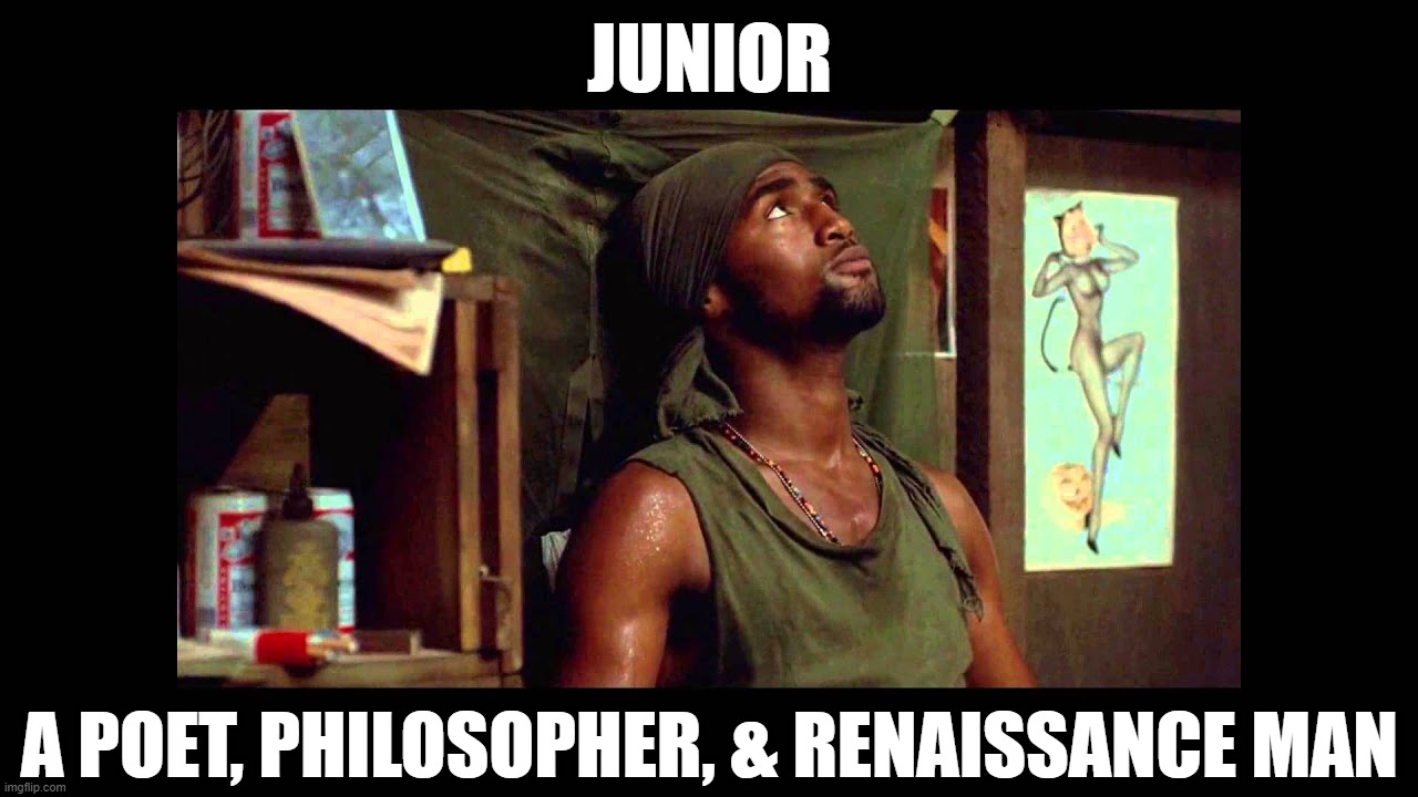 JUNIOR A POET, PHILOSOPHER, & RENAISSANCE MAN | made w/ Imgflip meme maker