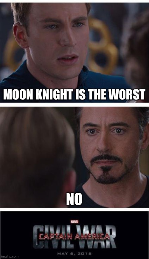 Marvel Civil War 1 Meme |  MOON KNIGHT IS THE WORST; NO | image tagged in memes,marvel civil war 1 | made w/ Imgflip meme maker