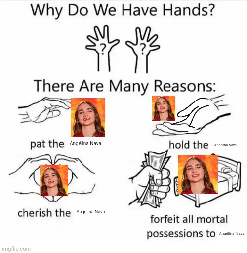 We all have hands to do all of these things to Angélina Nava | Angélina Nava; Angélina Nava; Angélina Nava; Angélina Nava | image tagged in why do we have hands all blank,memes,angelina,french,singer | made w/ Imgflip meme maker