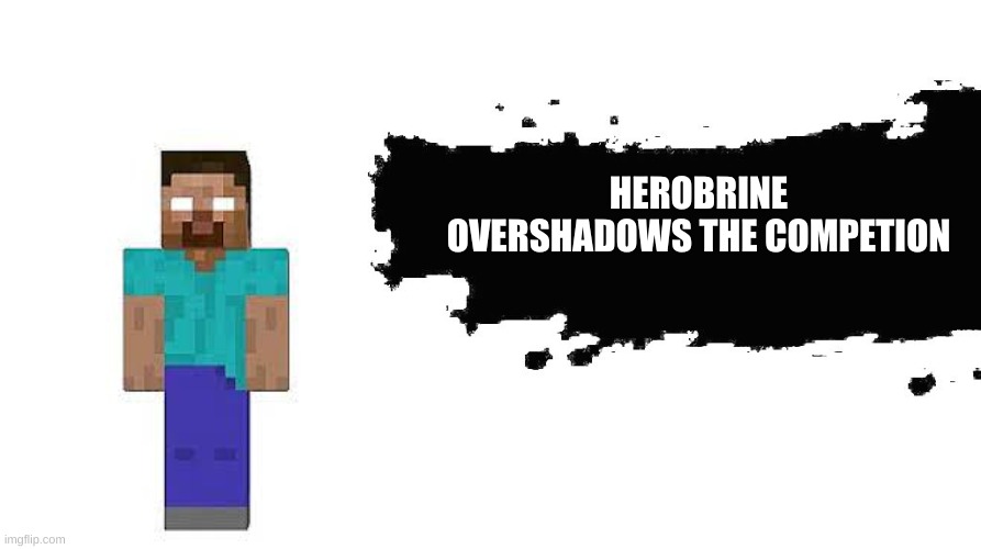 Smash Bros Newcomer | HEROBRINE OVERSHADOWS THE COMPETION | image tagged in smash bros newcomer | made w/ Imgflip meme maker