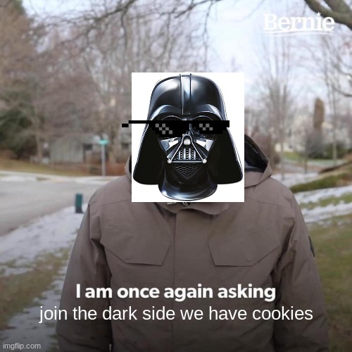 darth vader be like :) | join the dark side we have cookies | image tagged in memes | made w/ Imgflip meme maker