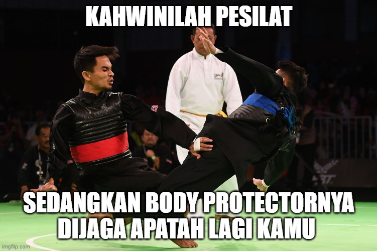 marry silat fighters | KAHWINILAH PESILAT; SEDANGKAN BODY PROTECTORNYA DIJAGA APATAH LAGI KAMU | image tagged in silat | made w/ Imgflip meme maker