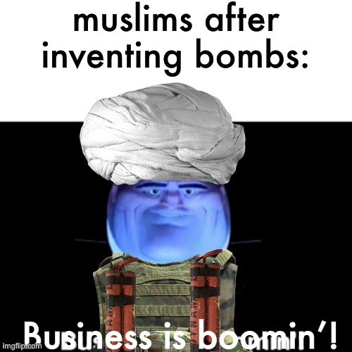 Business is boomin’(literally) | muslims after inventing bombs:; Business is boomin’! | image tagged in kingpin business is boomin',dark humor,muslims,funny memes,memes,you have been eternally cursed for reading the tags | made w/ Imgflip meme maker