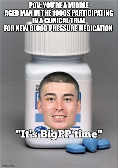 POV: YOU'RE A MIDDLE AGED MAN IN THE 1990S PARTICIPATING IN A CLINICAL TRIAL FOR NEW BLOOD PRESSURE MEDICATION | image tagged in bostonceltics | made w/ Imgflip meme maker