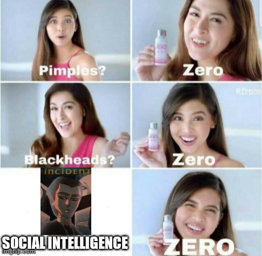Pimples, Zero! | SOCIAL INTELLIGENCE | image tagged in pimples zero | made w/ Imgflip meme maker