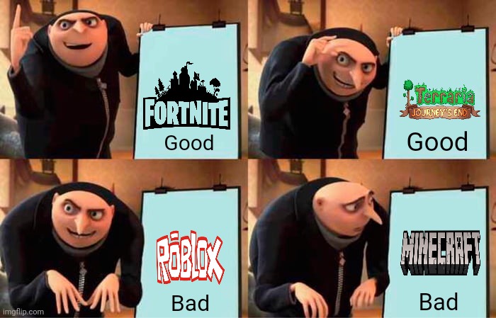 Fortnite is good | Good; Good; Bad; Bad | image tagged in memes,gru's plan,funny | made w/ Imgflip meme maker