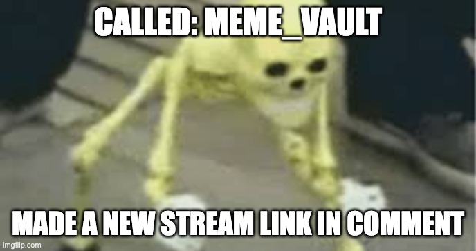 Dancing skeleton | CALLED: MEME_VAULT; MADE A NEW STREAM LINK IN COMMENT | image tagged in dancing skeleton | made w/ Imgflip meme maker