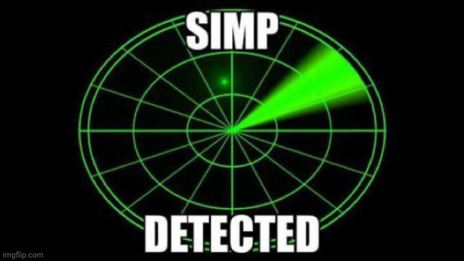 Simp Detected | image tagged in simp detected | made w/ Imgflip meme maker
