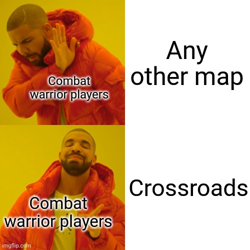 Crossroads best map | Any other map; Combat warrior players; Crossroads; Combat warrior players | image tagged in memes,drake hotline bling | made w/ Imgflip meme maker