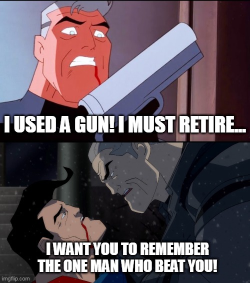 Batman Beyond was awesome! | I USED A GUN! I MUST RETIRE... I WANT YOU TO REMEMBER THE ONE MAN WHO BEAT YOU! | image tagged in batman vs superman,batman beyond | made w/ Imgflip meme maker