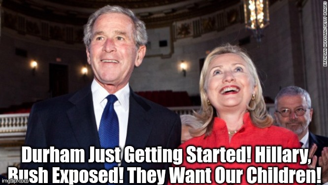 Durham Just Getting Started! Hillary, Bush Exposed! They Want Our Children!  (Video)