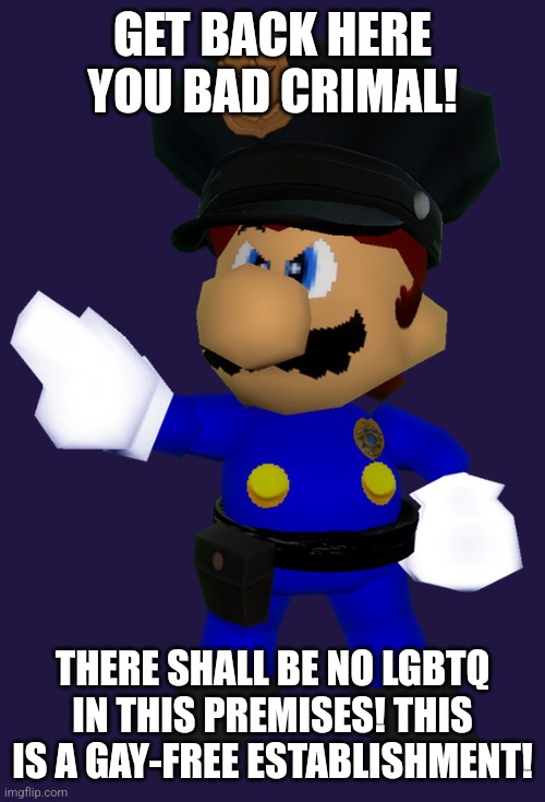 should i make this a temp? | GET BACK HERE YOU BAD CRIMAL! THERE SHALL BE NO LGBTQ IN THIS PREMISES! THIS IS A GAY-FREE ESTABLISHMENT! | made w/ Imgflip meme maker