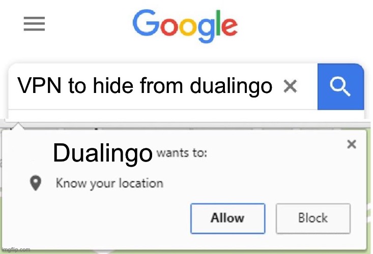 Dualingo uh oh | VPN to hide from dualingo; Dualingo | image tagged in wants to know your location | made w/ Imgflip meme maker