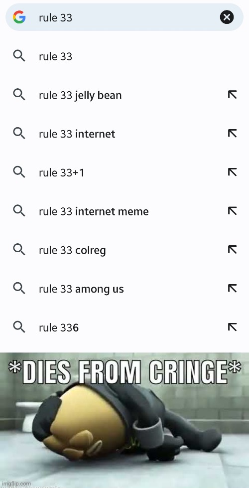 when you type rule 33 instead of rule 34... | image tagged in dies from cringe,rule 33,rule 34,jellybean,wtf,aughhhhhhhhhhhhhhhhhhh | made w/ Imgflip meme maker