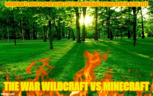 WILDCRAFT(1949 PLAYER ALIVE LEFT) VS MINECRAFT(2000 PLAYER ALIVE LEFT THE WAR WILDCRAFT VS MINECRAFT | made w/ Imgflip meme maker