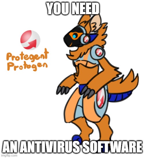 AV furry |  YOU NEED; AN ANTIVIRUS SOFTWARE | image tagged in memes,protegent yes,furry | made w/ Imgflip meme maker