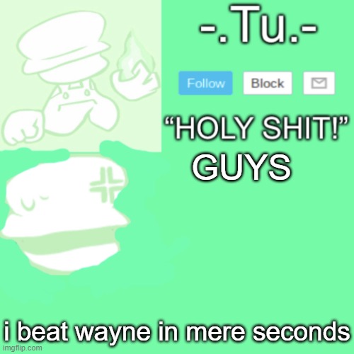 wayne is a bot in chess.com | GUYS; i beat wayne in mere seconds | image tagged in tu s kalampokiphobia template | made w/ Imgflip meme maker