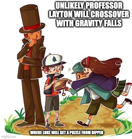 Professor Layton X Gravity Falls | UNLIKELY PROFESSOR LAYTON WILL CROSSOVER WITH GRAVITY FALLS; WHERE LUKE WILL GET A PUZZLE FROM DIPPER | image tagged in gravity falls,professor layton,memes | made w/ Imgflip meme maker