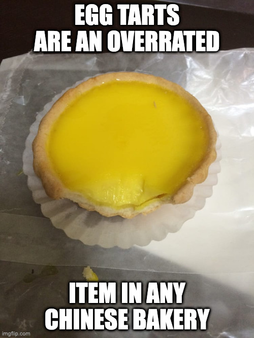 Egg Tart | EGG TARTS ARE AN OVERRATED; ITEM IN ANY CHINESE BAKERY | image tagged in food,memes | made w/ Imgflip meme maker