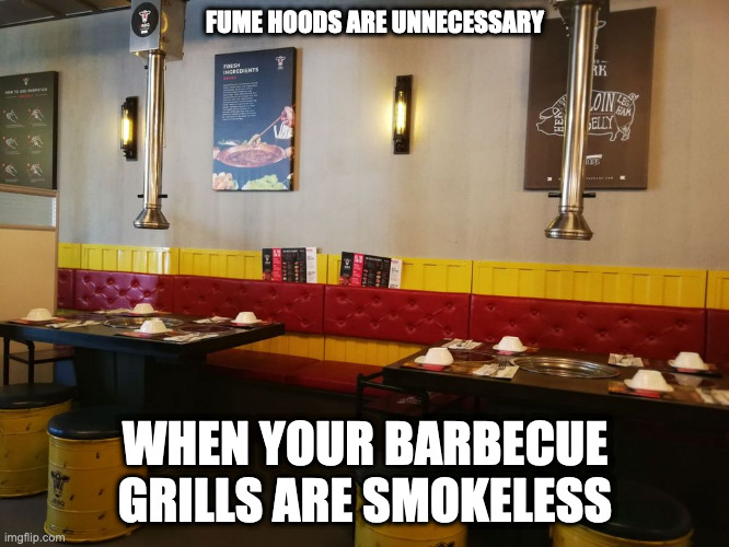 BBQ Restaurant Fume Hoods | FUME HOODS ARE UNNECESSARY; WHEN YOUR BARBECUE GRILLS ARE SMOKELESS | image tagged in restaurant,memes | made w/ Imgflip meme maker