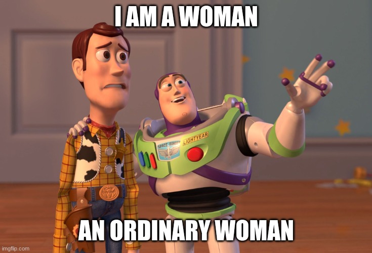 AP lit test | I AM A WOMAN; AN ORDINARY WOMAN | image tagged in memes,x x everywhere | made w/ Imgflip meme maker