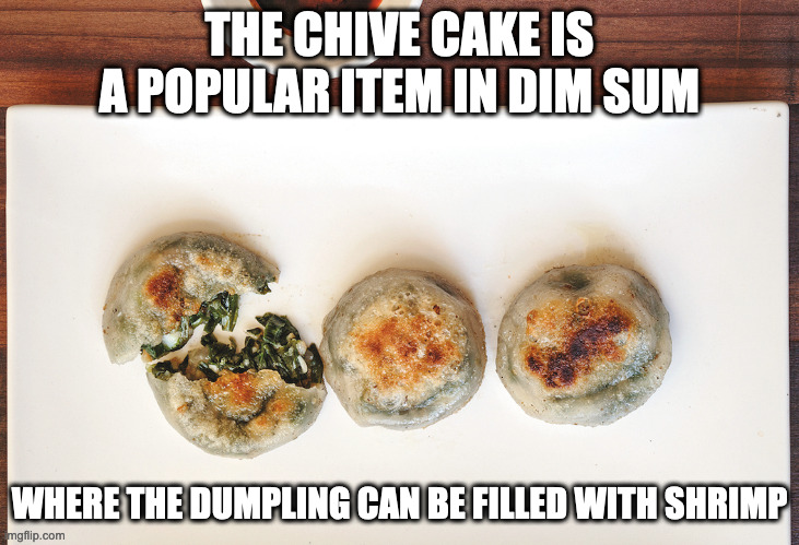 Chive Cake | THE CHIVE CAKE IS A POPULAR ITEM IN DIM SUM; WHERE THE DUMPLING CAN BE FILLED WITH SHRIMP | image tagged in food,memes | made w/ Imgflip meme maker