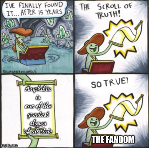 The Scroll of Truth Pt 2 | Amphibia is one of the greatest shows of all time; THE FANDOM | image tagged in the real scroll of truth,amphibia | made w/ Imgflip meme maker