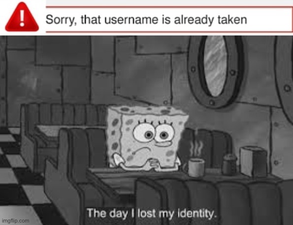When the username is already taken | image tagged in funny memes | made w/ Imgflip meme maker